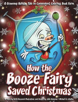 How the Booze Fairy Saved Christmas: Finally a coloring book for the drunken Scrooge in all of us! 1