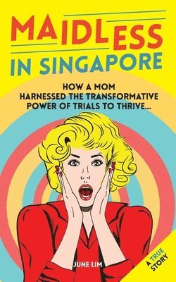 June Lim - Maidless In Singapore: How a mom of four harnessed the trasformative power of trails to thrive, Häftad