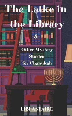 Libi Astaire - Latke in the Library & Other Mystery Stories for Chanukah, Häftad