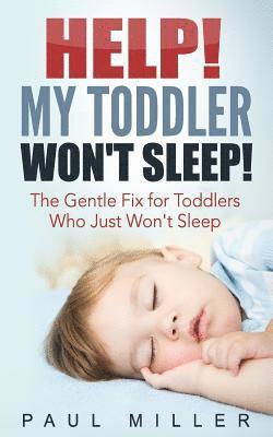 Paul Miller - HELP! My Toddler Won't Sleep!: The Gentle Fix for Toddlers Who Just Won't Sleep, Häftad