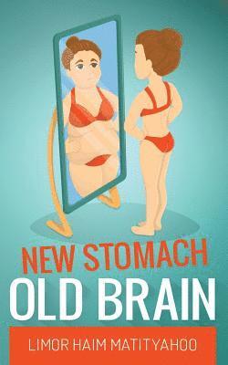 bokomslag New Stomach Old Brain: How to lose 125 pounds in one year and stay sane