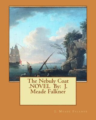 The Nebuly Coat .NOVEL By: J. Meade Falkner