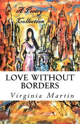 Love Without Borders: A poetry collection from the heart 1