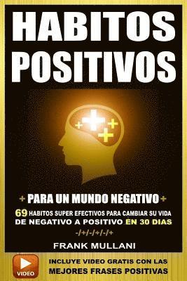 bokomslag Habitos Positivos Para un Mundo Negativo: 69 Habitos Super Efectivos Para Cambiar su Vida de Negativo a Positivo en 30 Dias