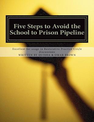 bokomslag Five Steps to Avoid the School to Prison Pipeline: Excellent usage for Restorative Practice Circle discussions