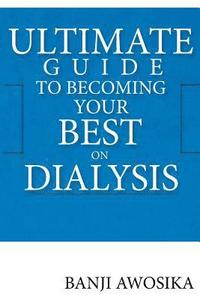 bokomslag Ultimate Guide To Becoming Your Best On Dialysis: The Growth Mindset