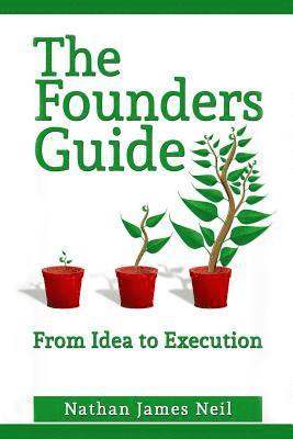 The Founders Guide: From Idea to Execution 1