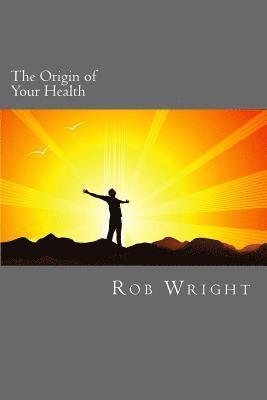Rob Wright - The Origin of Your Health: A 4 week course in realizing your optimal wellness, Häftad. Tillgänglighet: Lägg i varukorg