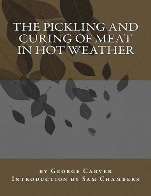 George Carver - The Pickling and Curing of Meat In Hot Weather, Häftad. Tillgänglighet: Lägg i varukorg