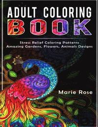 bokomslag Adult Coloring Book: Stress Relief Coloring Patterns-Amazing Gardens, Flowers, Animals Designs