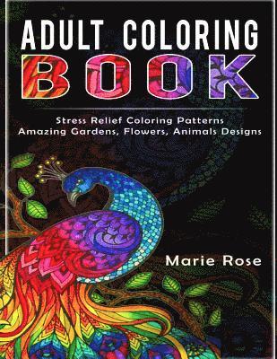 bokomslag Adult Coloring Book: Stress Relief Coloring Patterns-Amazing Gardens, Flowers, Animals Designs