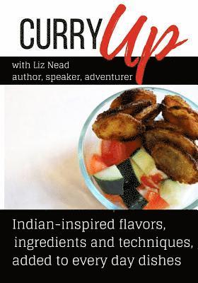 Curry Up: Everyday Foods Inspired By India 1