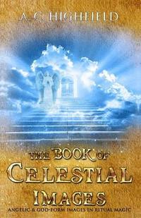bokomslag The Book of Celestial Images: Angelic and god-form images in ritual magic