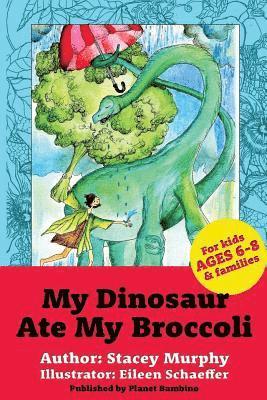 bokomslag My Dinosaur Ate My Broccoli: (Perfect Bedtime Story for Young Readers Age 6-8): Warning: May Cause the Vegetable Munchies