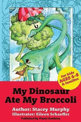My Dinosaur Ate My Broccoli: (Perfect Bedtime Story for Young Readers Age 6-8): Warning: May Cause the Vegetable Munchies 1