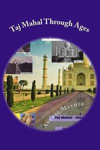 bokomslag Taj Mahal Through Ages: Taj Mahal Agra India - More than 150 years old and Rare Black & White Photographs .