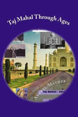 Taj Mahal Through Ages: Taj Mahal Agra India - More than 150 years old and Rare Black & White Photographs . 1
