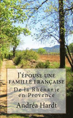 J'epouse une famille francaise: De la Rhenanie en Provence 1