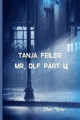 Tanja Feiler F. - Mr. Dlf Part 4: Dark Thriller, Häftad