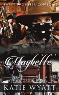 bokomslag Mail Order Bride: Maybelle: Clean Historical Western Romance