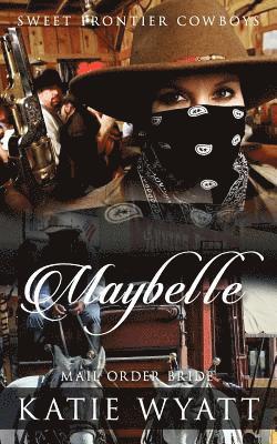 Mail Order Bride: Maybelle: Clean Historical Western Romance 1