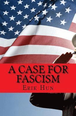 Erik Hun - A Case for Fascism: An argument for American Fascism, Häftad