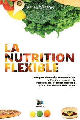 bokomslag La Nutrition Flexible: Un régime alimentaire personnalisable en fonction de vos objectifs