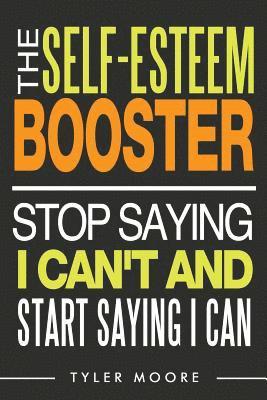 bokomslag The Self-Esteem Booster: Stop Saying I Can't and Start Saying I Can