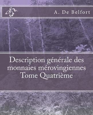 M. Le Vicomte de Ponton d'Amécourt, A. De Belfort - Description générale des monnaies mérovingiennes Tome Quatrième, Häftad