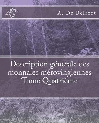 Description générale des monnaies mérovingiennes Tome Quatrième 1