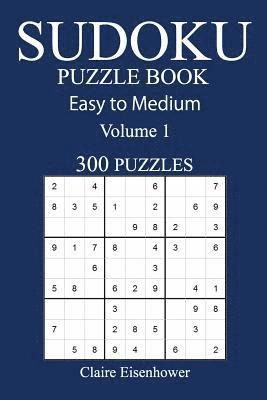 Easy to Medium 300 Sudoku Puzzle Book: Volume 1 1