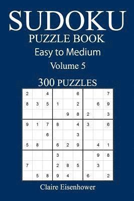 Claire Eisenhower - Easy to Medium 300 Sudoku Puzzle Book: Volume 5, Häftad