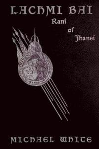 bokomslag Lachmi Bai Rani of Jhansi (1901 ): The Jeanne d'Arc of India