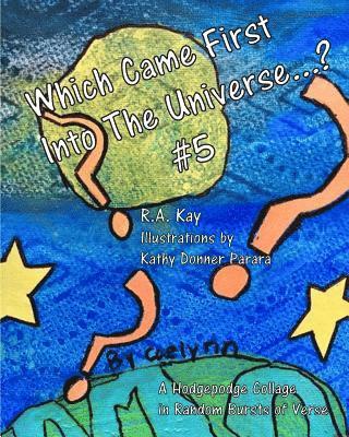 Which Came First Into The Universe #5: A Random Recital in Rapid Bursts of Verse 1