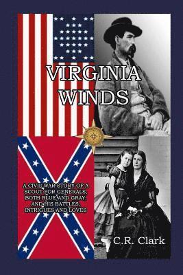 bokomslag Virginia Winds: A Civil War Story of a Scout for Generals, both Blue and Gray, and his Battles, Intrigues and Loves