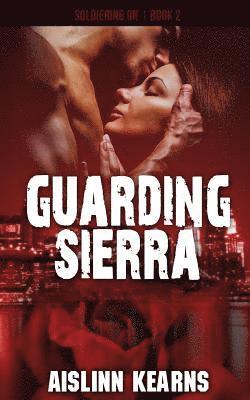 Guarding Sierra: (Soldiering On #2) 1