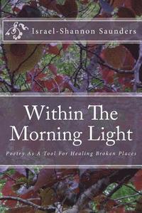 bokomslag Within The Morning Light: Poetry As A Tool For Healing Broken Places