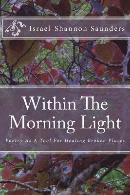 Within The Morning Light: Poetry As A Tool For Healing Broken Places 1