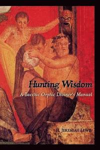 bokomslag Hunting Wisdom: A Bacchic Orphic Diviner's Manual
