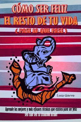 Garre Lopez - Como ser feliz el reto de tu vida (pase lo que pase): Aprende las mejores y más eficaces técnicas que existen para ser feliz sea cual sea tu situación, Häftad