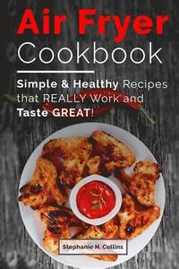 bokomslag Air Fryer Cookbook: Simple and Healthy Recipes That Really Work and Taste Great!