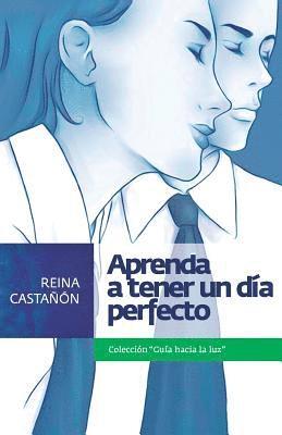 Maria de Los Remedios Reina Castañon - Aprenda a Tener un Dia Perfecto, Häftad