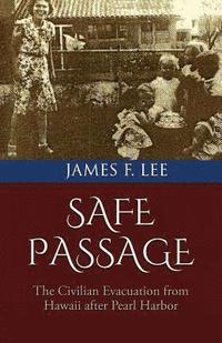 bokomslag Safe Passage: The Civilian Evacuation From Hawaii After Pearl Harbor