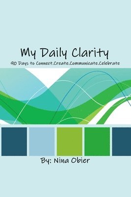 bokomslag My Daily Clarity: 90 Days to Connect.Create.Communicate.Celebrate