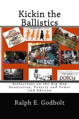 Ralph E. Godbolt - Kickin the Ballistics: Reflections on the Hip Hop Generation, Poverty and Power, Häftad