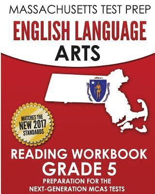 MASSACHUSETTS TEST PREP English Language Arts Reading Workbook Grade 5: Preparation for the Next-Generation MCAS Tests 1