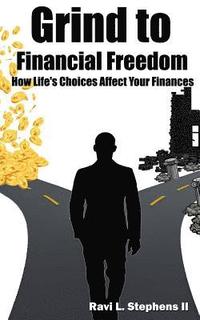 bokomslag Grind to Financial Freedom: How Life's Choices Affect Your Finances