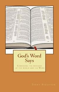 bokomslag God's Word Says: Comparing the messages of the world and the Word