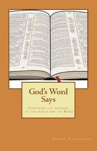 bokomslag God's Word Says: Comparing the messages of the world and the Word