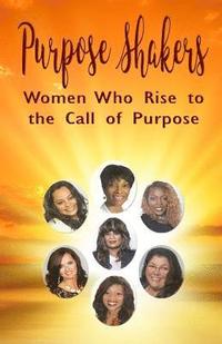 bokomslag Purpose Shakers: Women Who Rise to the Call of Purpose